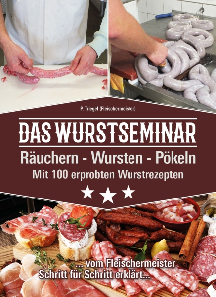 Das Wurstseminar von P. Triegel, Fleischermeister, Verlag P. Triegel (mit 100 erprobten Wurstrezepten)